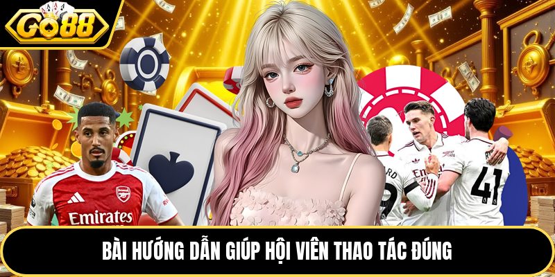 Bài hướng dẫn giúp hội viên thao tác đúng
