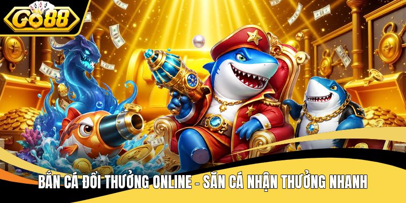 Bắn cá đổi thưởng online