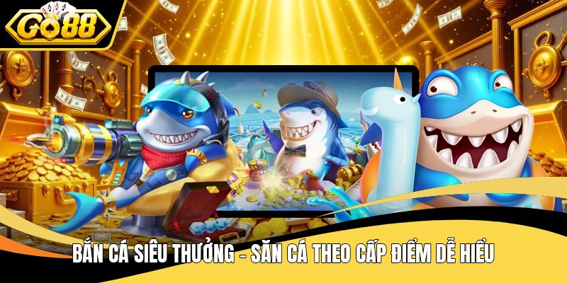 Bắn cá siêu thưởng