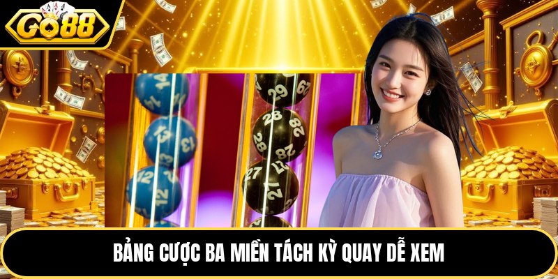 Bảng cược ba miền tách kỳ quay dễ xem