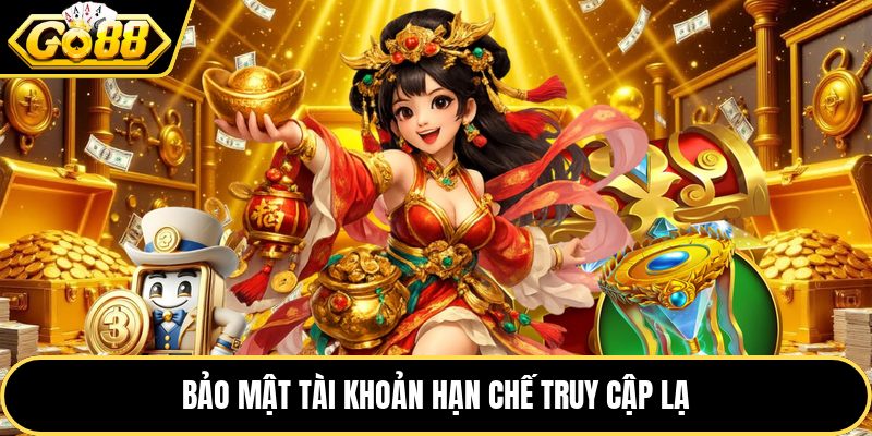 Bảo mật tài khoản hạn chế truy cập lạ