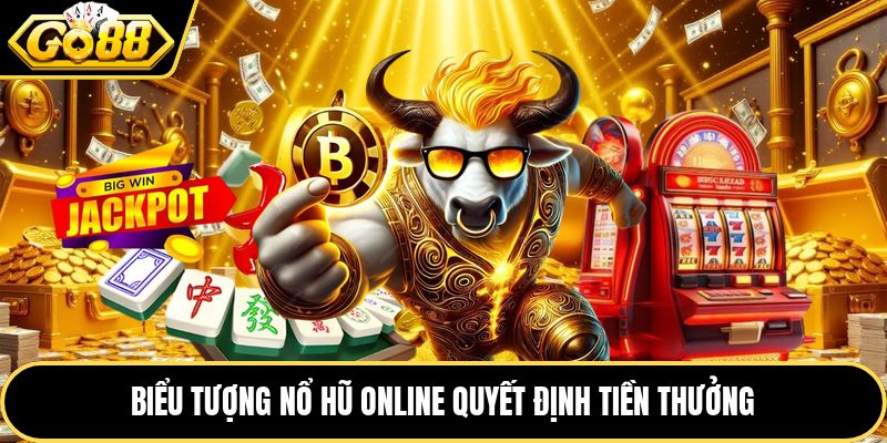 Biểu tượng nổ hũ online quyết định tiền thưởng