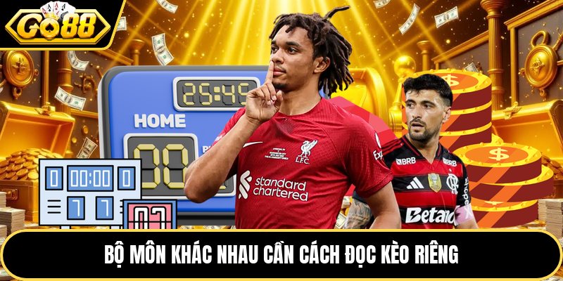 Bộ môn khác nhau cần cách đọc kèo riêng