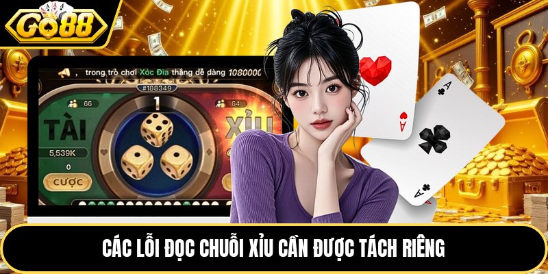 Các lỗi đọc chuỗi xỉu cần được tách riêng