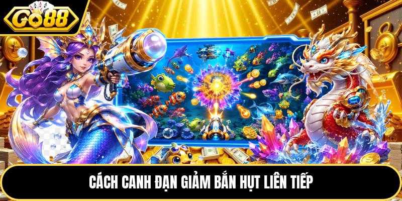 Cách canh đạn giảm bắn hụt liên tiếp