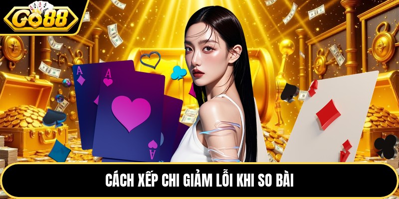 Cách xếp chi giảm lỗi khi so bài