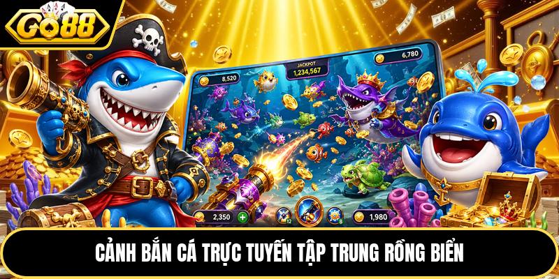 Cảnh bắn cá trực tuyến tập trung rồng biển