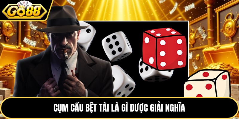 Cụm cầu bệt tài là gì được giải nghĩa
