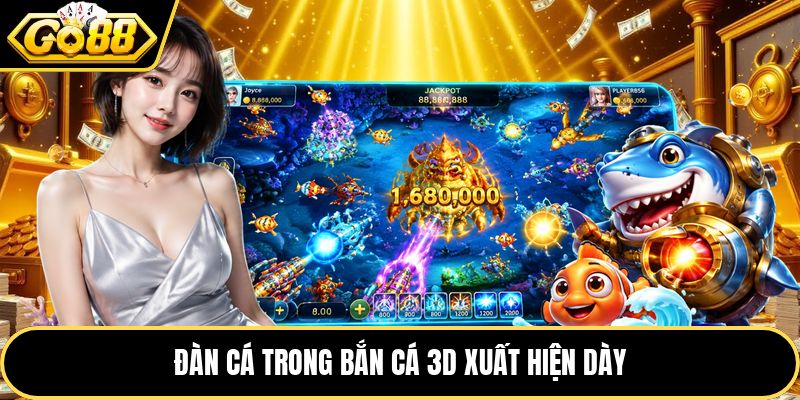 Đàn cá trong bắn cá 3d xuất hiện dày