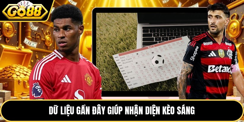 Dữ liệu gần đây giúp nhận diện kèo sáng