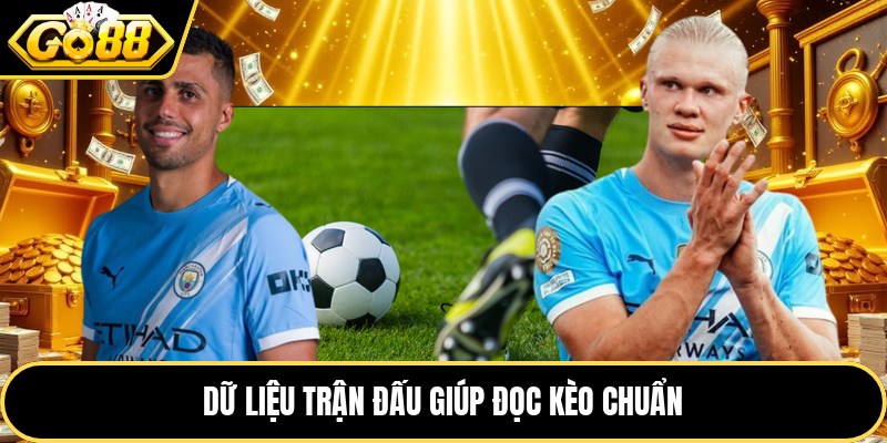 Dữ liệu trận đấu giúp đọc kèo chuẩn