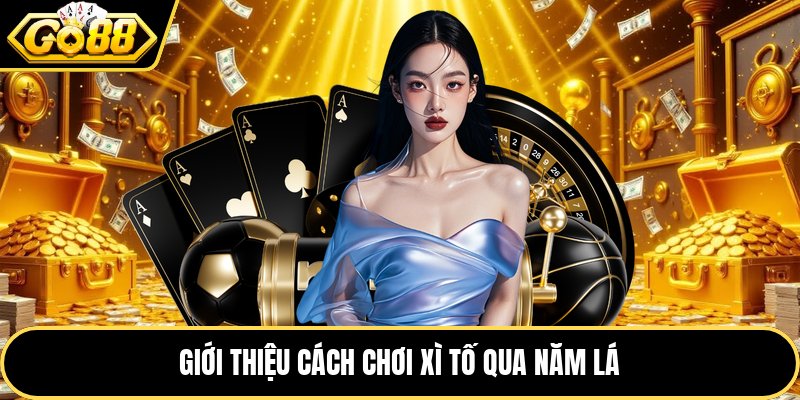 Giới thiệu cách chơi xì tố qua năm lá