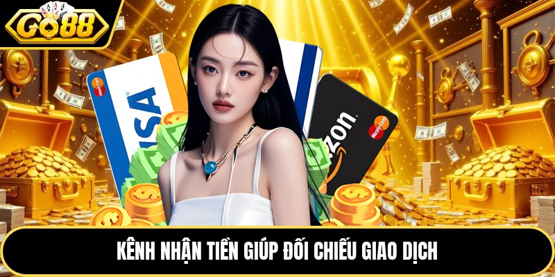 Kênh nhận tiền giúp đối chiếu giao dịch