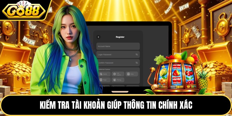 Kiểm tra tài khoản giúp thông tin chính xác