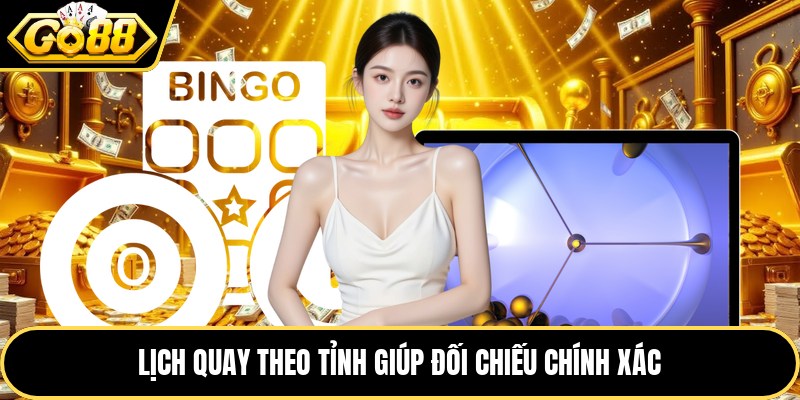 Lịch quay theo tỉnh giúp đối chiếu chính xác