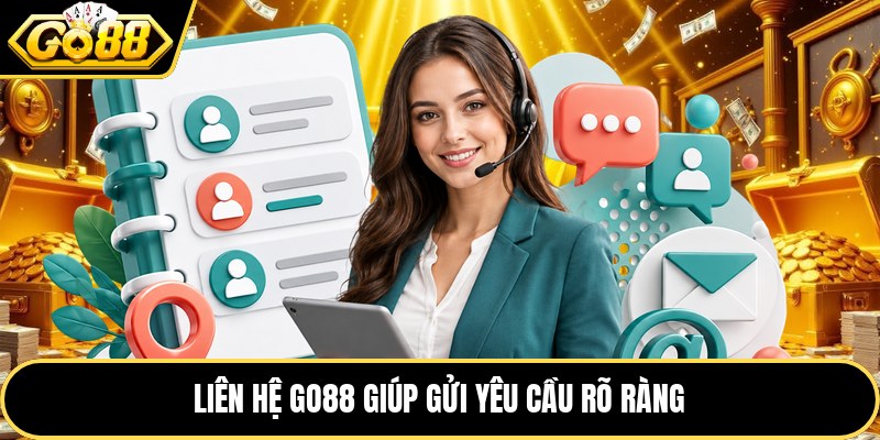 Liên hệ GO88 giúp gửi yêu cầu rõ ràng