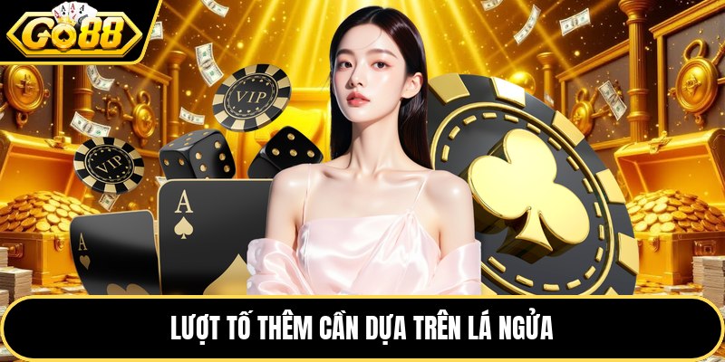Lượt tố thêm cần dựa trên lá ngửa
