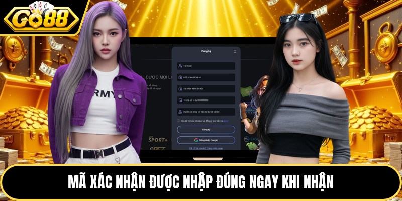 Mã xác nhận được nhập đúng ngay khi nhận