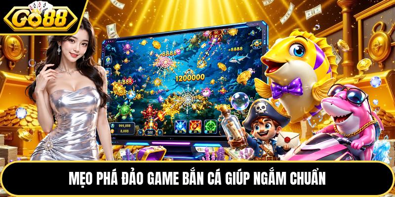Mẹo phá đảo game bắn cá giúp ngắm chuẩn