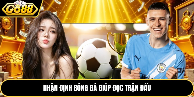 Nhận định bóng đá giúp đọc trận đấu