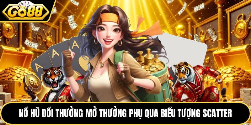 Nổ hũ đổi thưởng mở thưởng phụ qua biểu tượng Scatter