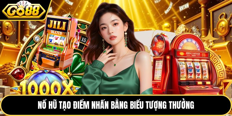 Nổ hũ tạo điểm nhấn bằng biểu tượng thưởng