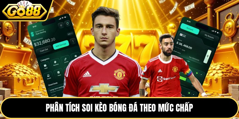 Phân tích soi kèo bóng đá theo mức chấp