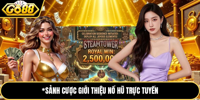 Sảnh cược giới thiệu nổ hũ trực tuyến