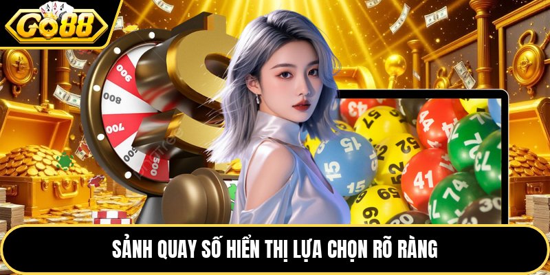 Sảnh quay số hiển thị lựa chọn rõ ràng
