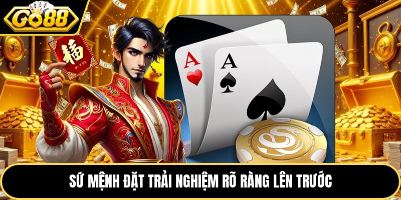 Sứ mệnh đặt trải nghiệm rõ ràng lên trước
