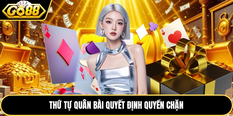 Thứ tự quân bài quyết định quyền chặn