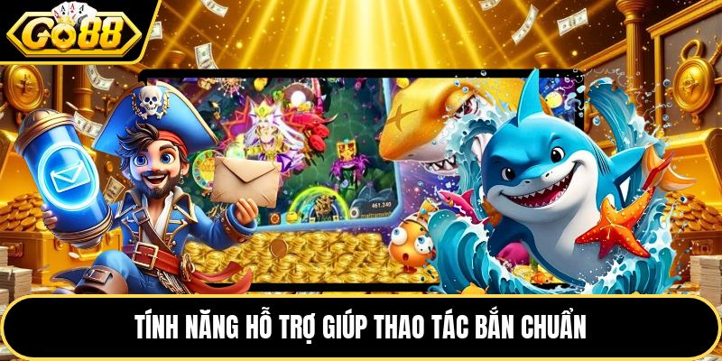 Tính năng hỗ trợ giúp thao tác bắn chuẩn