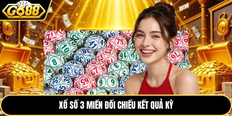 Xổ số 3 miền đối chiếu kết quả kỳ